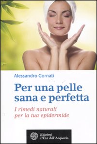 Seller image for Per una pelle sana e perfetta. I rimedi naturali per la tua epidermide for sale by Libro Co. Italia Srl