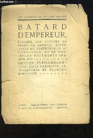 Immagine del venditore per Batard d'Empereur, d'aprs les papiers du Baron de Mneval, secrtaire du portefeuille de l'Empereur. venduto da Le-Livre