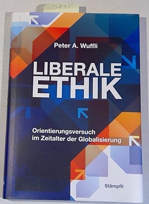 Liberale Ethik - Orientierungsversuch im Zeitalter der Globalisierung