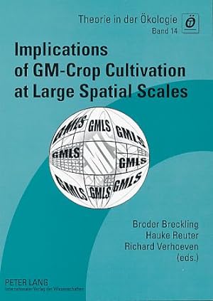 Immagine del venditore per Implications of GM crop cultivation at large spatial scales. Proceedings of the GMLS Conference 2008 in Bremen. Theorie in der kologie Bd. 14. venduto da Fundus-Online GbR Borkert Schwarz Zerfa