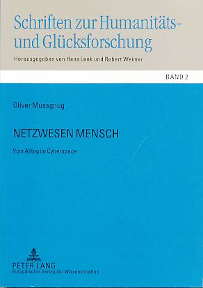 Netzwesen Mensch. Vom Alltag im Cyberspace. Schriften zur Humanitäts- und Glücksforschung Bd. 2.