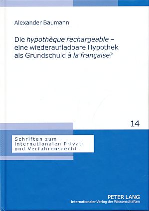 Bild des Verkufers fr Die hypothque rechargeable - eine wiederaufladbare Hypothek als Grundschuld  la francaise? Eine Analyse der franzsischen hypothque rechargeable durch Vergleich mit den deutschen Grundpfandrechten. Schriften zum internationalen Privat- und Verfahrensrecht 14. zum Verkauf von Fundus-Online GbR Borkert Schwarz Zerfa