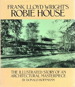 Imagen del vendedor de Frank Lloyd Wright's Robie House: The Illustrated Story of an Architectural Masterpiece a la venta por Round Table Books, LLC