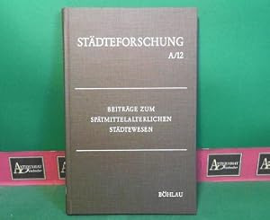 Bild des Verkufers fr Beitrge zum sptmittelalterlichen Stdtewesen . (= Stdteforschung. Verffentlichungen des Instituts fr vergleichende Stdtegeschichte in Mnster, Reihe A: Darstellungen; Band 12. zum Verkauf von Antiquariat Deinbacher