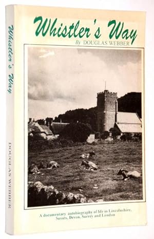Seller image for Whistler's Way - a Documentary Autobiography of Life in Lincolnshire, Sussex, Devon, Surrey and London for sale by Juniper Books