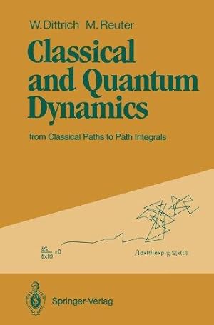 Seller image for Classical and Quantum Dynamics: from Classical Paths to Path Integrals. for sale by Die Wortfreunde - Antiquariat Wirthwein Matthias Wirthwein