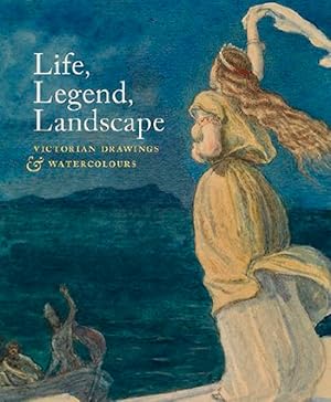 Seller image for Life, Legend, Landscape: Victorian Drawings and Watercolours (Courtauld Gallery) for sale by artbook-service