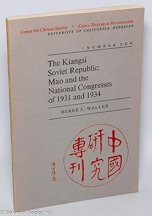 The Kiangsi Soviet Republic: Mao and the National Congresses of 1931 and 1934