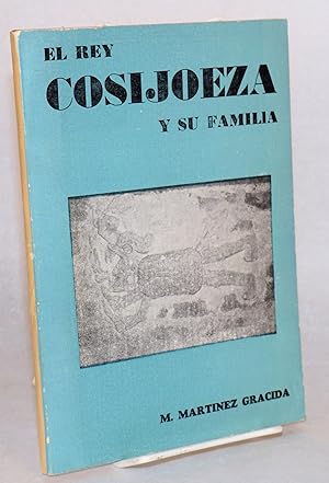 El rey Cosijoeza y su familia: Reseña historica y legendaria de los ultimos soberanos de Zachila