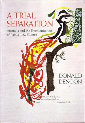 Seller image for A TRIAL SEPARATION: Australia and the Decolonisation of Papua New Guinea for sale by Jean-Louis Boglio Maritime Books