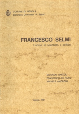Francesco Selmi. L'uomo, lo scienziato, il politico.
