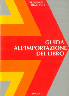 Guida all'importazione del libro. Provincia di Milano. 3a fiera internazionale del libro scientif...