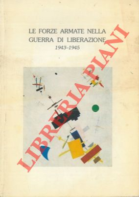 Le Forze Armate nella guerra di Liberazione. 1943-1945.