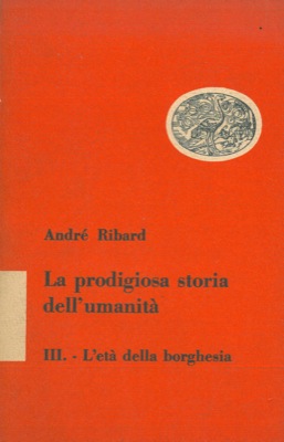 Imagen del vendedor de La prodigiosa storia dell'umanit. L'et della borghesia. a la venta por Libreria Piani
