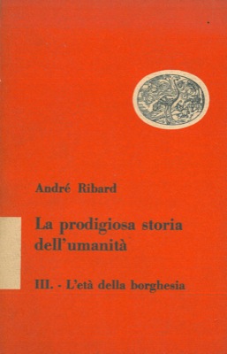 La prodigiosa storia dell'umanità. L'età della borghesia.