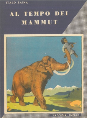 Bild des Verkufers fr Al tempo dei mammut. zum Verkauf von Libreria Piani