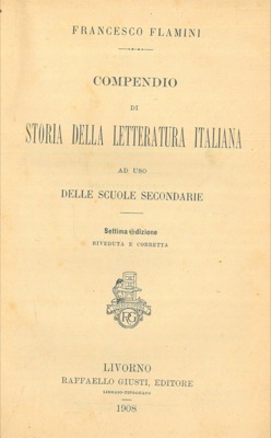Compendio di storia della letteratura italiana ad uso delle scuole secondarie.