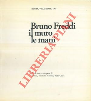 Immagine del venditore per Bruno Freddi. Il muro le mani. Come nasce un'opera di pittura, scultura, grafica, arte orafa. venduto da Libreria Piani