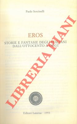 Imagen del vendedor de Eros. Storie e fantasie degli italiani dall'ottocento a oggi. a la venta por Libreria Piani
