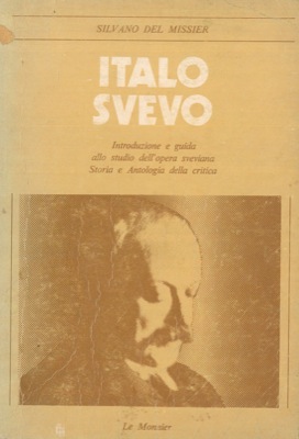 Italo Svevo. Introduzione e guida allo studio dell'opera sveviana. Storia e antologia della critica.