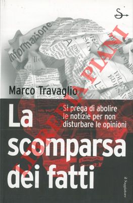 Immagine del venditore per La scomparsa dei fatti. Si prega di abolire le notizie per non disturbare le opinioni. venduto da Libreria Piani