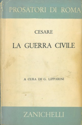 La guerra civile. Testo latino e traduzione italiana di Giuseppe Lipparini.