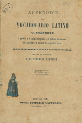 Appendice al vocabolario latino contenente i perfetti e i supini irregolari o di difficile formaz...