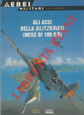 Gli assi della Blitzkrieg (Mess Bf 109 D/E) .