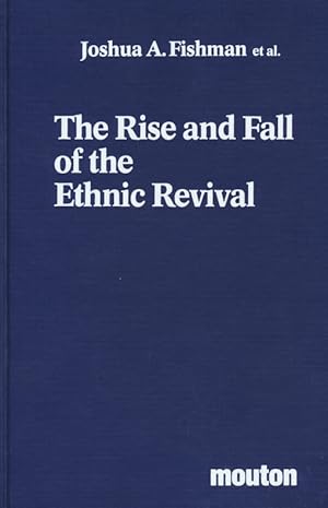 The rise and fall of the ethnic revival : perspectives on language and ethnicity.