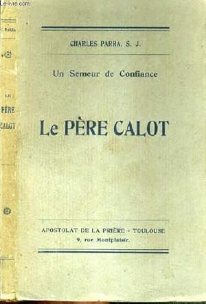 Seller image for LE PERE CALOT - UN SEMEUR DE CONFIANCE. for sale by Le-Livre