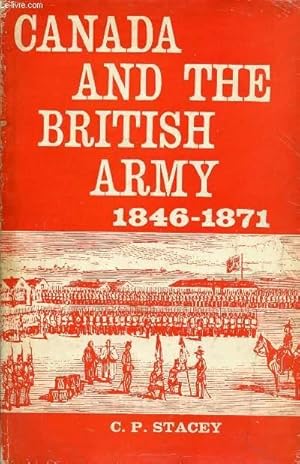 Imagen del vendedor de CANADA AND THE BRITISH ARMY, 1846-1871, A STUDY IN THE PRACTICE OF RESPONSIBLE GOVERNMENT a la venta por Le-Livre