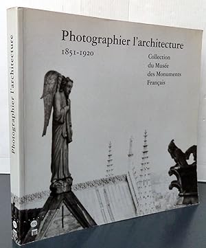 PHOTOGRAPHIER L'ARCHITECTURE 1851-1920 ; COLLECTION DU MUSEE DES MONUMENTS FRANCAIS