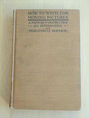 How to Write for Moving Pictures : A Manual of Instruction and Information