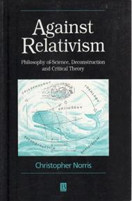 Image du vendeur pour Against Relativism: Philosophy of Science, Deconstruction, and Critical Theory mis en vente par Sutton Books