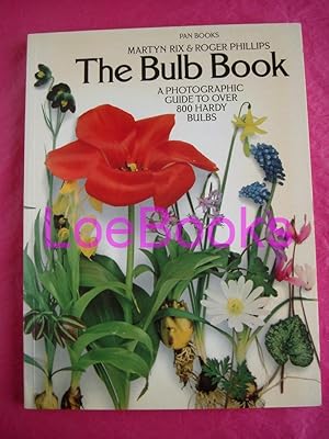 THE BULB BOOK A Photographic Guide to Over 800 Hardy Bulbs