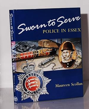 Sworn to Serve. Police in Essex 1840-1990.