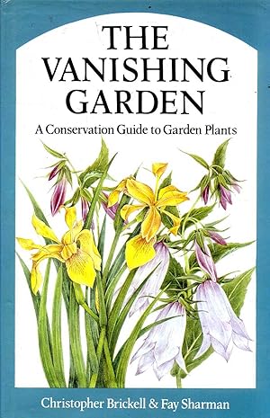 Imagen del vendedor de THE VANISHING GARDEN a conservation guide to Garden Plants a la venta por Pendleburys - the bookshop in the hills