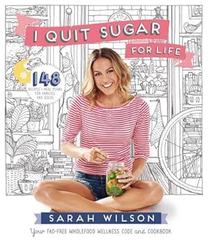 Image du vendeur pour I Quit Sugar for Life : Your Fad-free Wholefood Wellness Code and Cookbook mis en vente par AHA-BUCH GmbH