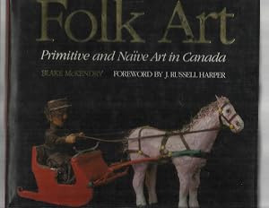 Seller image for FOLK ART: Primitive and Naive Art In Canada. Foreword By J. Russell Harper. for sale by Chris Fessler, Bookseller