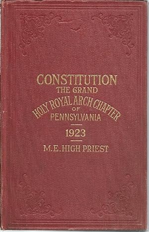 The Constitution of the Grand Holy Royal Arch Chapter of Pennsylvania and Masonic Jurisdiction Th...