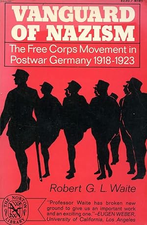 Bild des Verkufers fr VANGUARD OF NAZISM, THE FREE CORPS MOVEMENT IN POSTWAR GERMANY, 1918-1923 zum Verkauf von Le-Livre