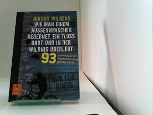 Wie man einem Außeririschen begegnet, ein Floß baut und in der Wildnis überlebt: 93 Abenteuer für...