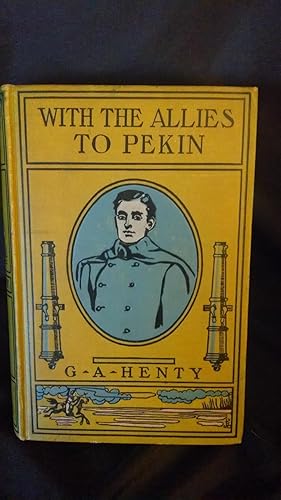 Seller image for WITH THE ALLIES TO PEKIN, A TALE OF THE RELIEF OF THE LEGATIONS for sale by Antique Books Den