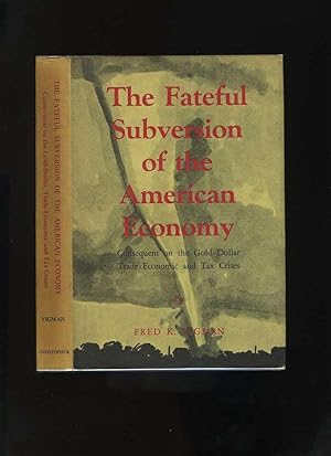 The Fateful Subversion of the American Economy Consequent on the Gold-Dollar Trade-Economic and T...