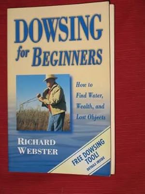 Dowsing for Beginners: How to Find Water, Wealth and Lost Objects