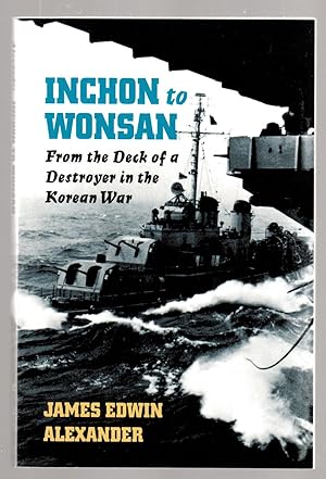 Imagen del vendedor de Inchon to Wonsan: From the Deck of a Destroyer in the Korean War a la venta por Pam's Fine Books