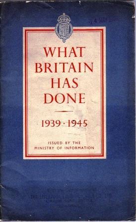 What Britain has done, 1939-1945. A Selection of Outstanding Facts and Figures