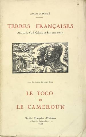 Le Togo et le Cameroun - Terres françaises VI - Afrique du Nord, Colonies et Pays sous mandat