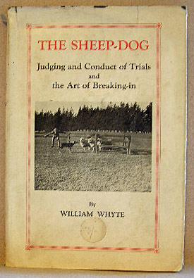 THE SHEEP-DOG, Judging and Conduct of Trials and The Art of Breaking-in