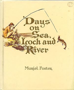 Image du vendeur pour DAYS ON SEA, LOCH AND RIVER: A FISHING DIARY COMPILED AND ILLUSTRATED BY MURIEL FOSTER BETWEEN 1913 AND 1928. mis en vente par Coch-y-Bonddu Books Ltd